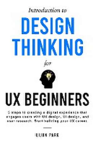 Introduction to Design Thinking for UX Beginners de Uijun Park