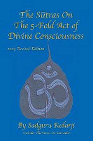 The Sutras On The 5-Fold Act of Divine Consciousness de Kedarji