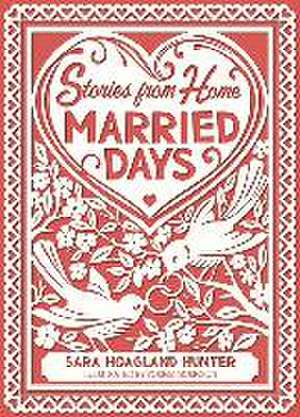 Married Days: Stories from Home Series de Sara Hoagland Hunter