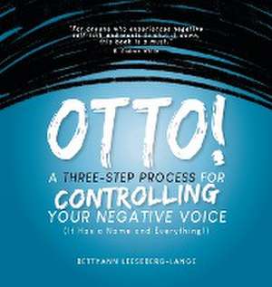 OTTO! A Three-Step Process for Controlling Your Negative Voice de Bettyann Leeseberg-Lange