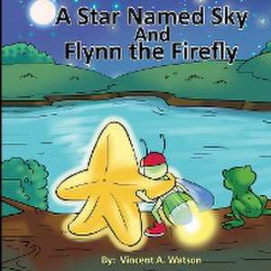 A Star Named Sky and Flynn the Firefly de Vincent A Watson