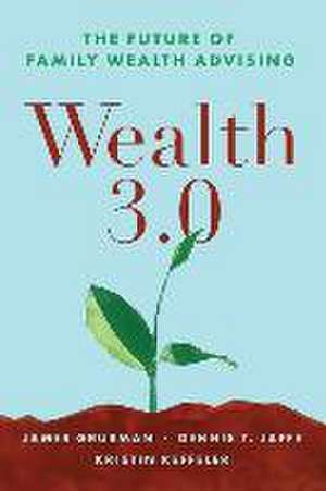 Wealth 3.0: The Future of Family Wealth Advising de Dennis T. Jaffe