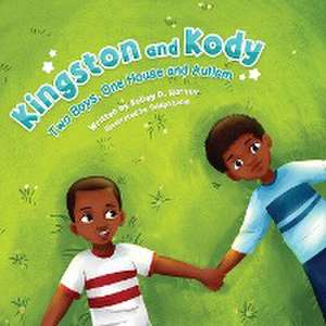 Kingston and Kody: Two Boys, One House and Autism de Kelley D. Harvey