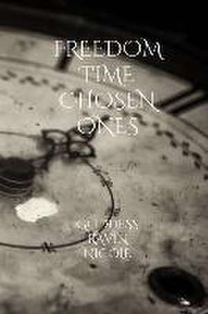 Freedom Time Chosen Ones de Goddess Ravin Nicole