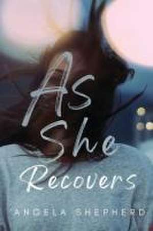 As She Recovers de Angela Shepherd