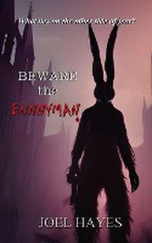 Beware the Bunnyman de Joel Hayes