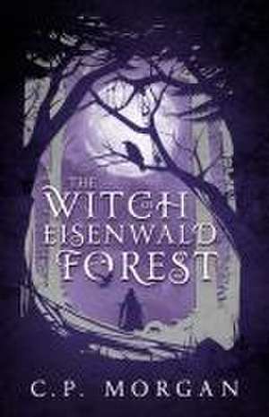 The Witch of Eisenwald Forest de C P Morgan