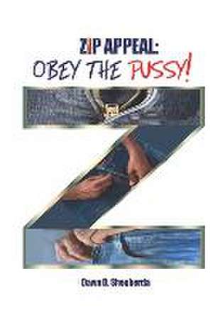 Zip Appeal: Obey the Pussy! de Dawn D. Shepherda