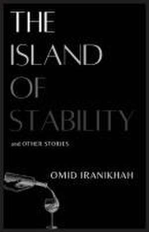 The Island of Stability de Omid Iranikhah