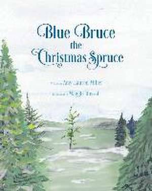 Blue Bruce the Christmas Spruce de Amy Lauren Miller