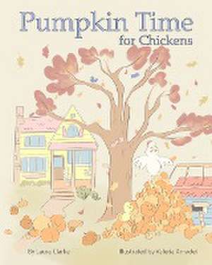 Pumpkin Time for Chickens de Laura Clarke