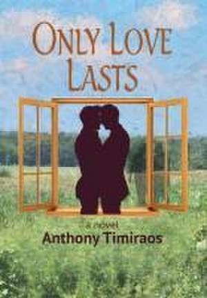 Only Love Lasts de Anthony Timiraos