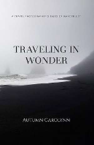 Traveling in Wonder de Autumn Carolynn