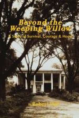 Beyond the Weeping Willow de Robert E Hill