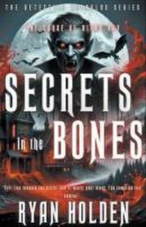 Secrets in the Bones de Ryan Holden