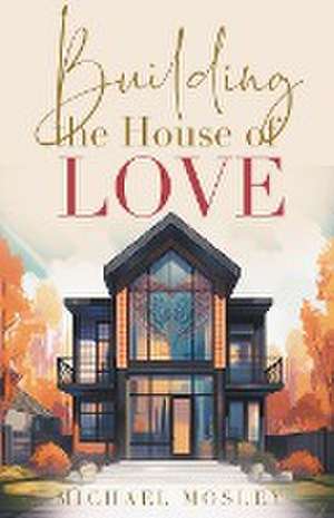 Building the House of Love de Michael Mosley