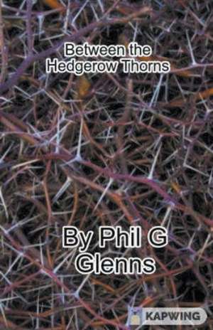 Between the Hedgerow Thorns de Phil G Glenn
