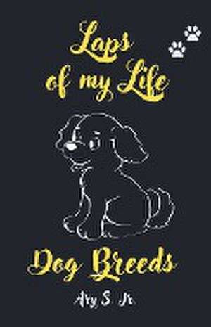 Laps of my Life Dog Breeds de Ary Jr. S.