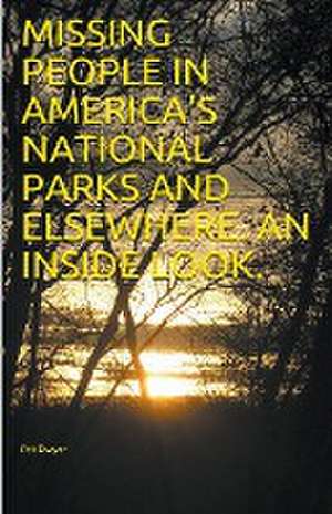 Missing People in America's National Parks and Elsewhere. An Inside look. de Pat Dwyer