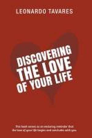 Discovering the Love of Your Life de Leonardo Tavares