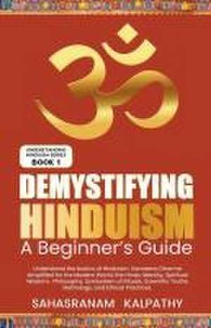 Demystifying Hinduism - A Beginner's Guide de Sahasranam Kalpathy