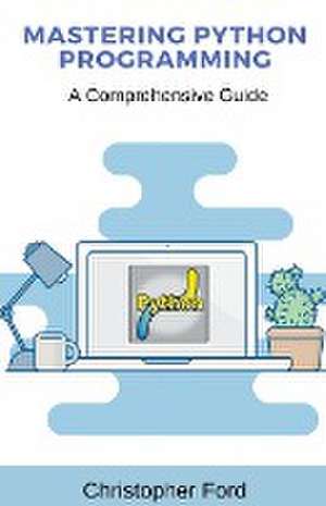 Ford, C: Mastering Python Programming