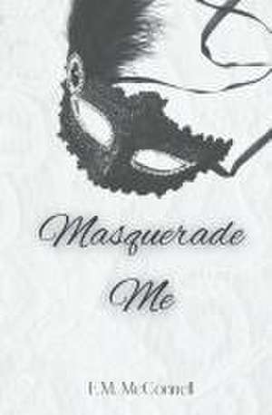 Masquerade Me de E. M McConnell