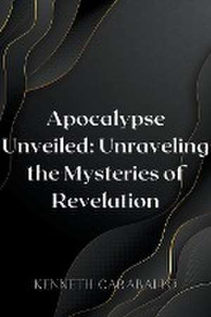 Apocalypse Unveiled de Kenneth Caraballo