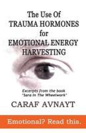 Avnayt, C: Use of Trauma Hormones for Emotional Energy Harve