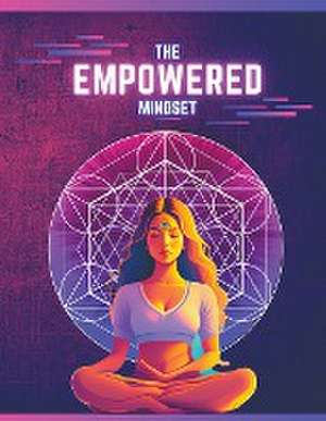 The Empowered Mindset de Steve Alley