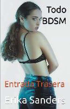 Todo BDSM. Entrada Trasera de Erika Sanders