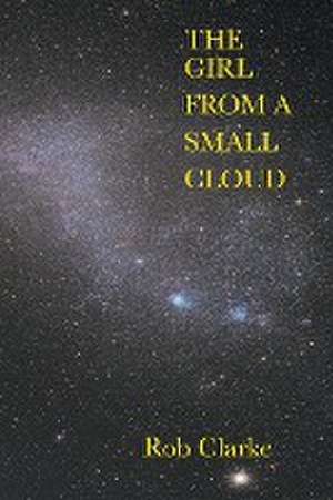 The Girl from a Small Cloud de Rob Clarke