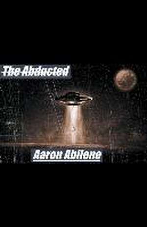 The Abducted de Aaron Abilene