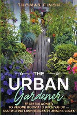 The Urban Gardener de Thomas Finch