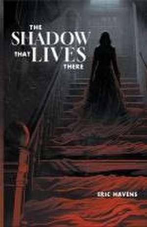 The Shadow That Lives There de Eric Havens