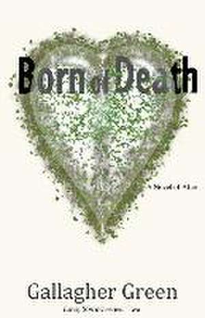 Born of Death de Gallagher Green