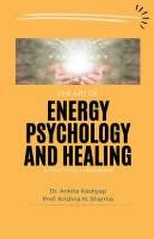 The Art of Energy Psychology and Healing de Ankita Kashyap