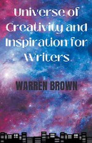 Universe of Creativity and Inspiration for Writers de Warren Brown