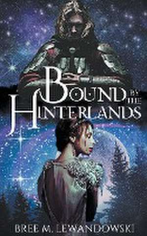 Bound by the Hinterlands de Bree M. Lewandowski