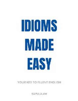 Idioms Made Easy de Saiful Alam