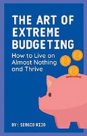 The Art of Extreme Budgeting de Sergio Rijo