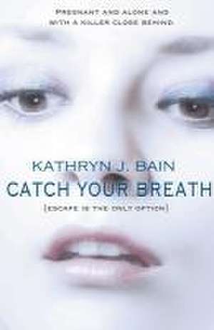 Catch Your Breath de Kathryn J. Bain