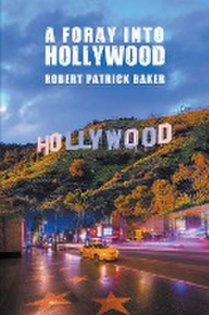 A Foray into Hollywood de Robert Baker