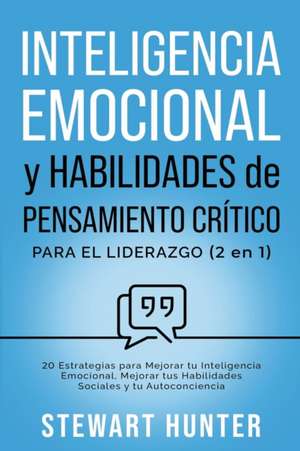 Inteligencia Emocional y Habilidades de Pensamiento Crítico para el Liderazgo de Stewart Hunter