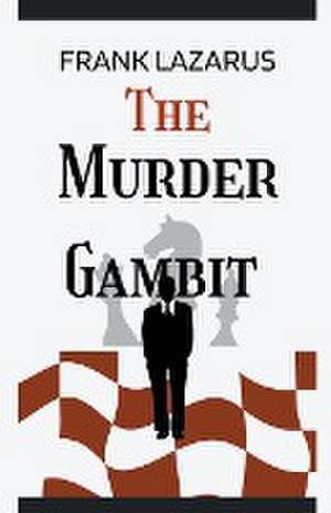 The Murder Gambit de Frank Lazarus