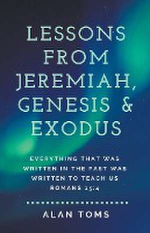 Lessons from Jeremiah, Genesis & Exodus de Alan Toms