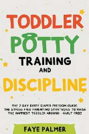 Toddler Potty Training & Discipline de Faye Palmer