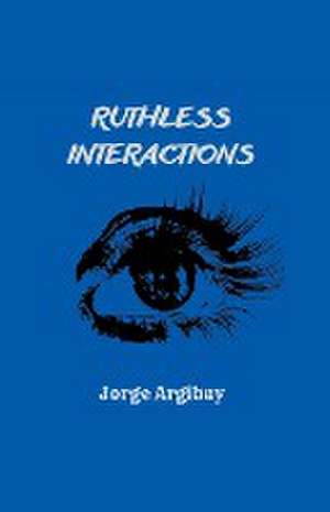 Ruthless Interactions de Jorge Argibay