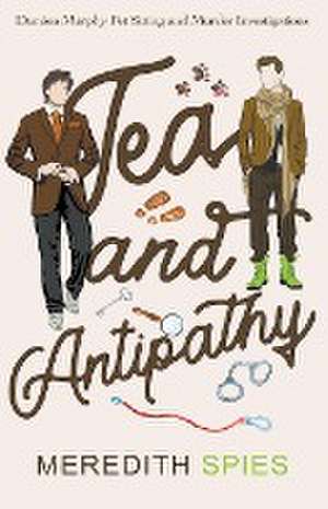 Tea and Antipathy de Meredith Spies