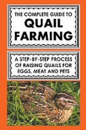 The Complete Guide To Quail Farming de Frank Albert